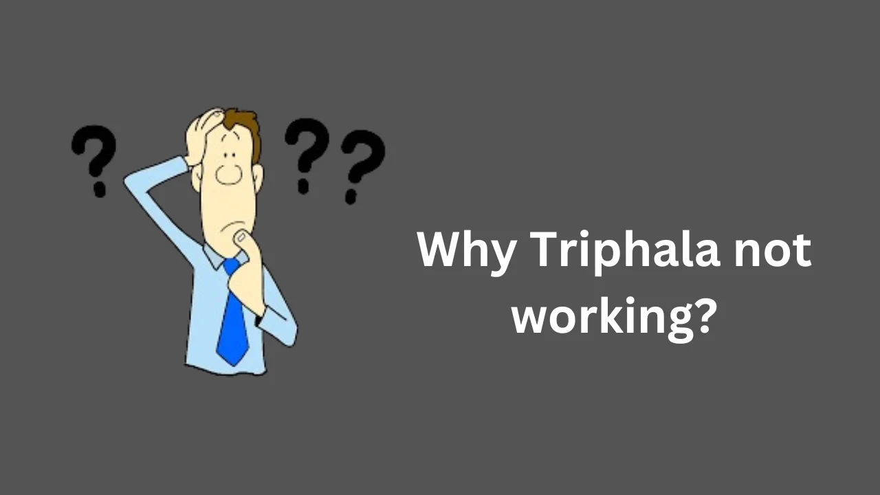 Why Triphala not working