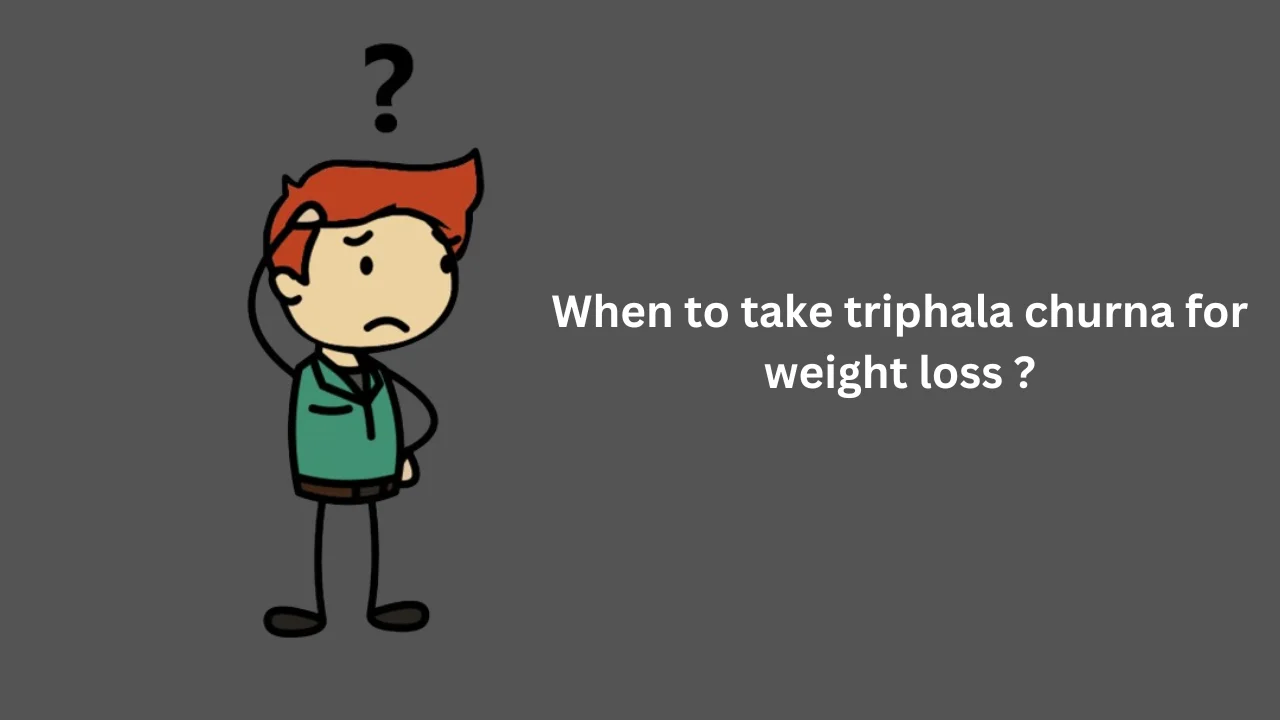 when to take triphala churna for weight loss